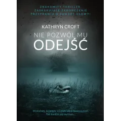 NIE POZWÓL MU ODEJŚĆ Kathryn Croft - Burda Książki