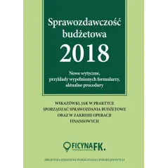 SPRAWOZDAWCZOŚĆ BUDŻETOWA 2018 NOWE WYTYCZNE, PRZYKŁADY WYPEŁNIONYCH FORMULARZY, AKTUALNE PROCEDURY Barbara Jarosz - Wie...