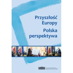 PRZYSZŁOŚĆ EUROPY POLSKA PERSPEKTYWA - Scholar
