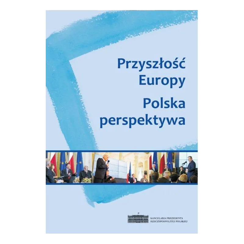PRZYSZŁOŚĆ EUROPY POLSKA PERSPEKTYWA - Scholar