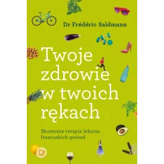 TWOJE ZDROWIE W TWOICH RĘKACH Dr Frederic Saldmann - Muza