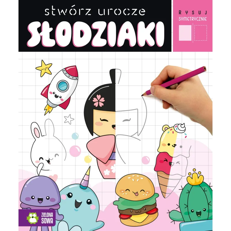 STWÓRZ UROCZE SŁODZIAKI. RYSUJ SYMETRYCZNIE