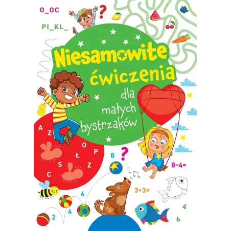 Niesamowite Ćwiczenia Dla Małych Bystrzaków Niesamowite Ćwiczenia Dla Małych Bystrzaków