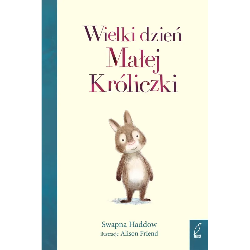 WIELKI DZIEŃ MAŁEJ KRÓLICZKI Swapna Haddow - Wilga WIELKI DZIEŃ MAŁEJ KRÓLICZKI Swapna Haddow - Wilga
