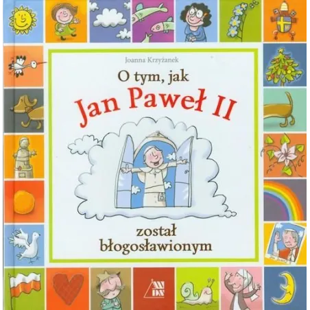 O Tym, Jak Jan Paweł Ii Został Błogosławionym O Tym, Jak Jan Paweł Ii Został Błogosławionym