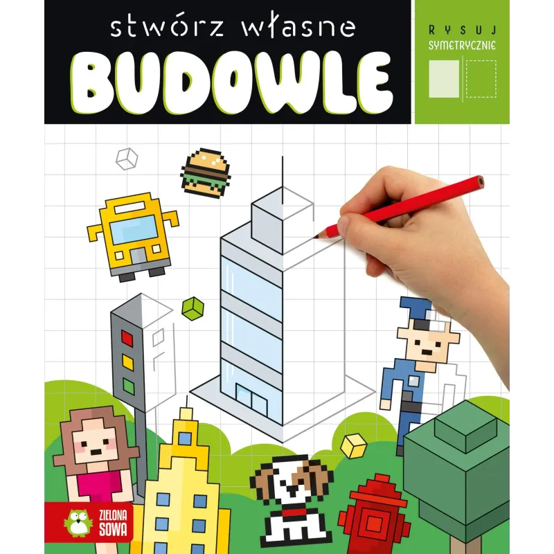 STWÓRZ WŁASNE BUDOWLE. RYSUJ SYMETRYCZNIE