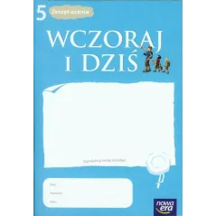 WCZORAJ I DZIŚ 5 HISTORIA I SPOŁECZEŃSTWO ZESZYT UCZNIA Tomasz Maćkowski - Nowa Era