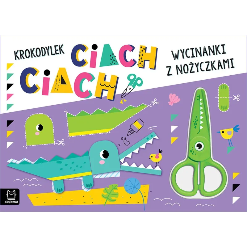 Krokodylek ciach ciach!. Wycinanki z nożyczkami Agnieszka Bator Krokodylek ciach ciach!. Wycinanki z nożyczkami Agnieszka Bator