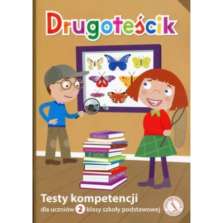 DRUGOTEŚCIK TESTY KOMPETENCJI DLA UCZNIÓW 2 KLASY SZKOŁY PODSTAWOWEJ SZKOŁA PODSTAWOWA - Instytut Badań Kompetencji