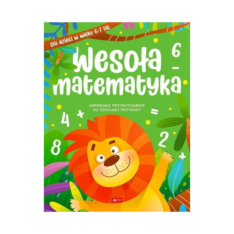 WESOŁA MATEMATYKA DLA DZIECI W WIEKU 6-7 LAT WESOŁA MATEMATYKA DLA DZIECI W WIEKU 6-7 LAT