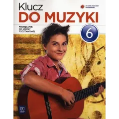KLUCZ DO MUZYKI SZKOŁA PODSTAWOWA KL. 6 PODRĘCZNIK Urszula Smoczyńska, Katarzyna Jakóbczak-Drążek - WSiP