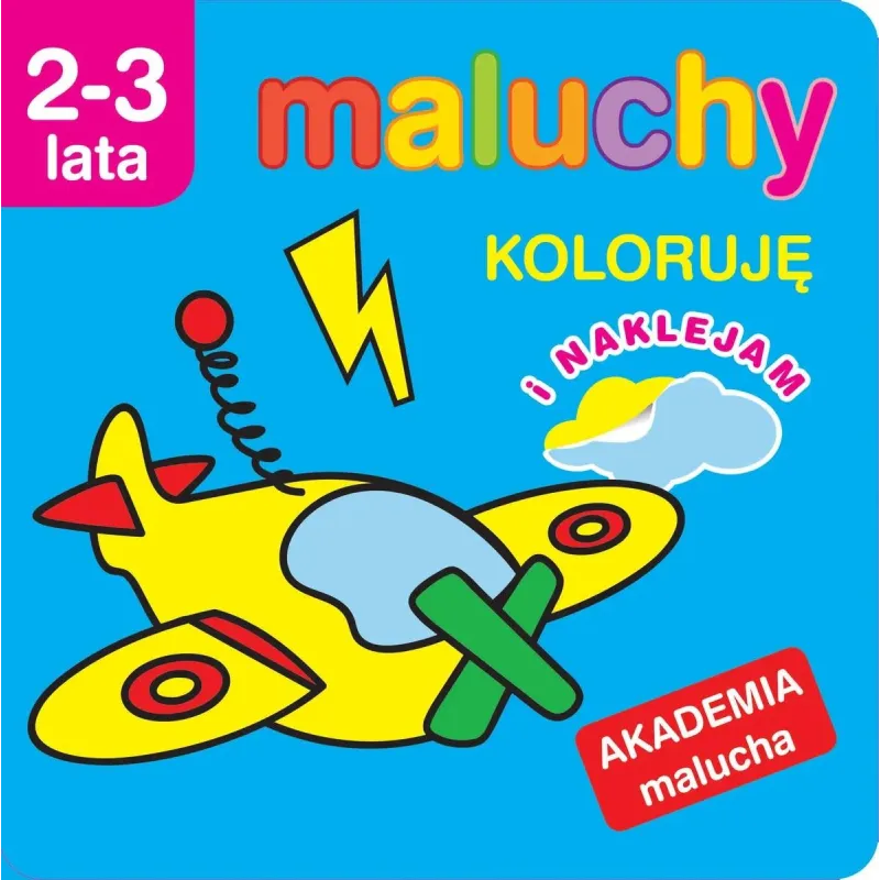 MALUCHY. KOLORUJĘ Z NAKLEJKAMI. AKADEMIA MALUCHA 2-3 LATA MALUCHY. KOLORUJĘ Z NAKLEJKAMI. AKADEMIA MALUCHA 2-3 LATA