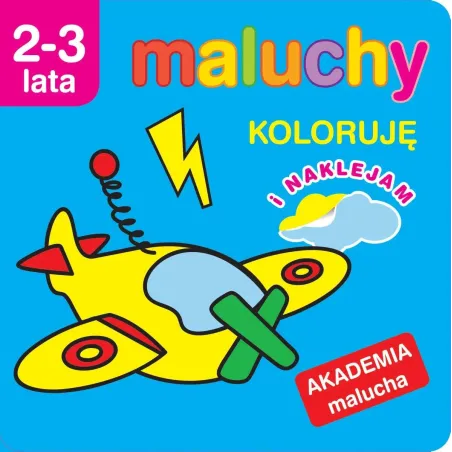 Maluchy. Koloruję Z Naklejkami. Akademia Malucha 2-3 Lata Maluchy. Koloruję Z Naklejkami. Akademia Malucha 2-3 Lata