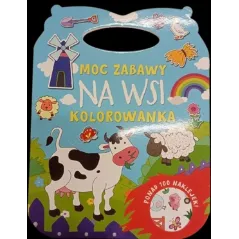 MOC ZABAWY NA WSI. KOLOROWANKA  Z NAKLEJKAMI