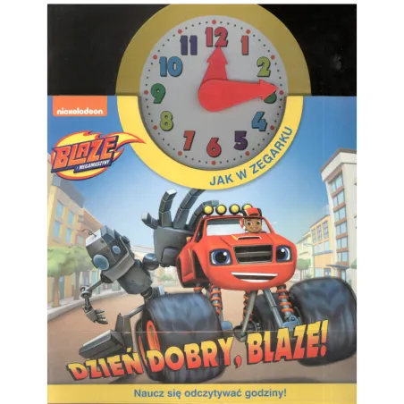 Blaze I Megamaszyny Dzień Dobry Blaze ! Naucz Się Odczytywać Godziny! Blaze I Megamaszyny Dzień Dobry Blaze ! Naucz Się Odczytywać Godziny!