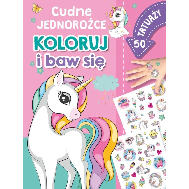 CUDNE JEDNOROŻCE. KOLORUJ I BAW SIĘ. 50 TATUAŻY CUDNE JEDNOROŻCE. KOLORUJ I BAW SIĘ. 50 TATUAŻY