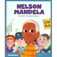 NELSON MANDELA. CZŁOWIEK, KTÓRY POKONAŁ RASIZM. MOI BOHATEROWIE