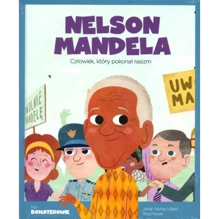 Nelson Mandela. Człowiek, Który Pokonał Rasizm. Moi Bohaterowie Nelson Mandela. Człowiek, Który Pokonał Rasizm. Moi Bohaterowie