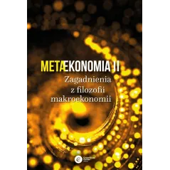 METAEKONOMIA II. ZAGADNIENIA Z FILOZOFII MAKROEKONOMII