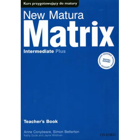 MATRIX INTER NEW MATURA KSIĄŻKA NAUCZYCIELA Anne Conybeare, Simon Betterton, Kathy Gude - Oxford University Press