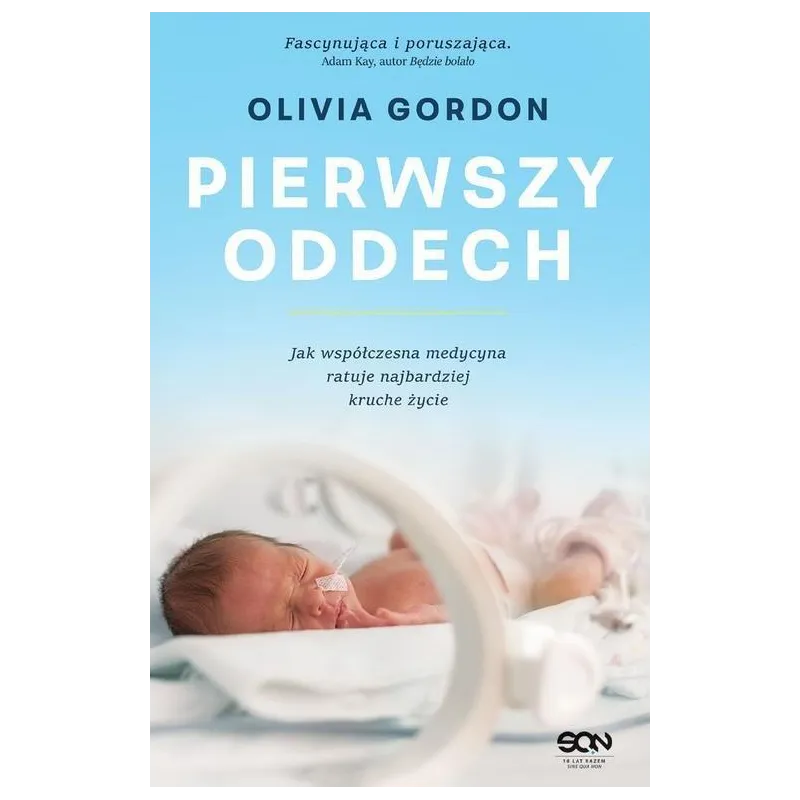 PIERWSZY ODDECH JAK WSPÓŁCZESNA MEDYCYNA RATUJE NAJBARDZIEJ KRUCHE ŻYCIE Olivia Gordon - Sine Qua Non