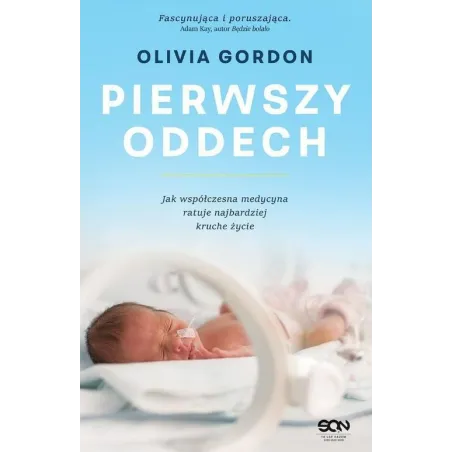 PIERWSZY ODDECH JAK WSPÓŁCZESNA MEDYCYNA RATUJE NAJBARDZIEJ KRUCHE ŻYCIE Olivia Gordon - Sine Qua Non