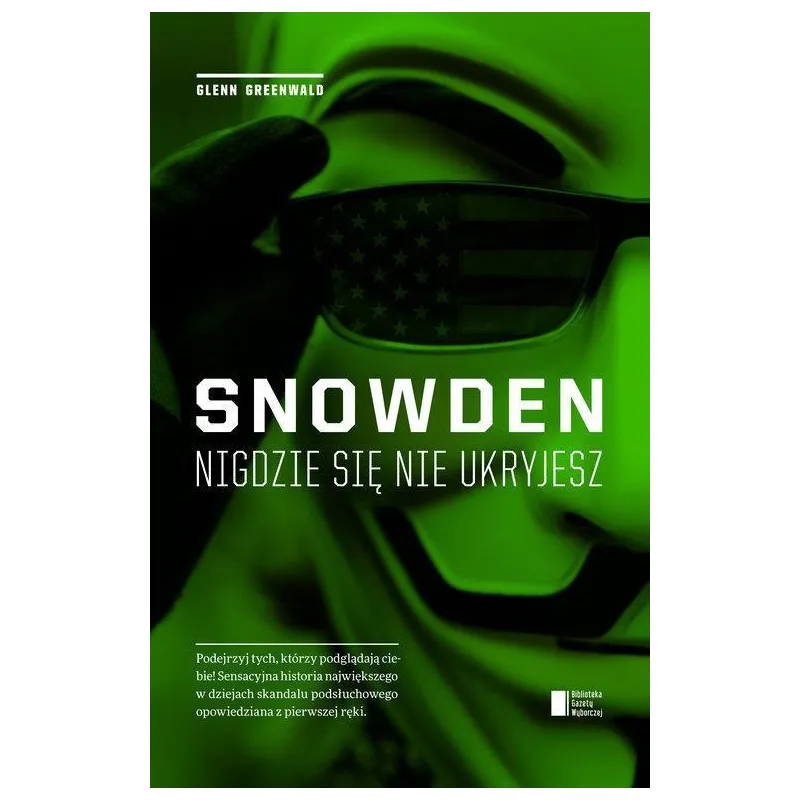 SNOWDEN NIGDZIE SIĘ NIE UKRYJESZ Glenn Greenwald - Biblioteka Gazety Wyborczej