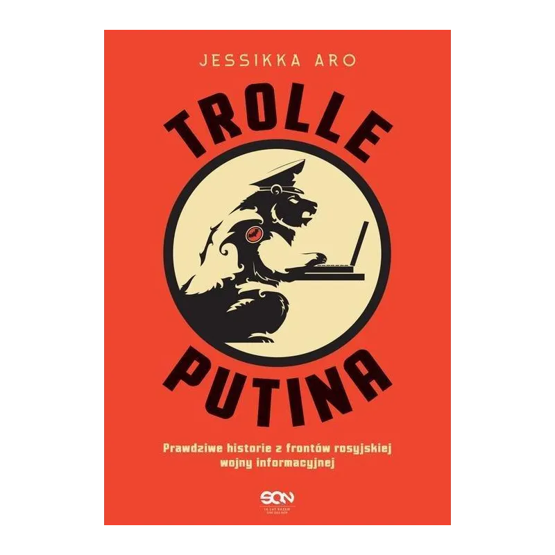 TROLLE PUTINA PRAWDZIWE HISTORIE Z FRONTÓW ROSYJSKIEJ WOJNY INFORMACYJNEJ Jessikka Aro - Sine Qua Non