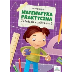 MATEMATYKA PRAKTYCZNA ZADANIA DLA UCZNIÓW KLASY 3 Jadwiga Dejko, Marta Buk-Cegiełka - Wydawnictwo Pryzmat