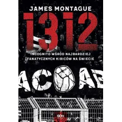 1312 INCOGNITO WŚRÓD NAJBARDZIEJ FANATYCZNYCH KIBICÓW NA ŚWIECIE Montague James - Sine Qua Non