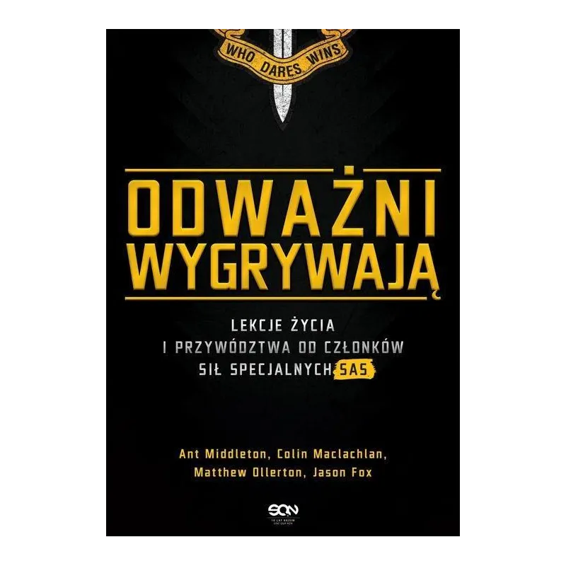 ODWAŻNI WYGRYWAJĄ LEKCJE ŻYCIA I PRZYWÓDZTWA OD CZŁONKÓW SIŁ SPECJALNYCH SAS Ant Middleton - Sine Qua Non