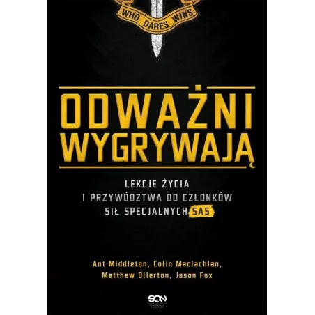 ODWAŻNI WYGRYWAJĄ LEKCJE ŻYCIA I PRZYWÓDZTWA OD CZŁONKÓW SIŁ SPECJALNYCH SAS Ant Middleton - Sine Qua Non