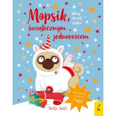MOPSIK, KTÓRY CHCIAŁ ZOSTAĆ ŚWIĄTECZNYM JEDNOROŻCEM