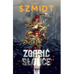 ZGASIĆ SŁOŃCE SZPONY SMOKA Robert Szmidt - Sine Qua Non