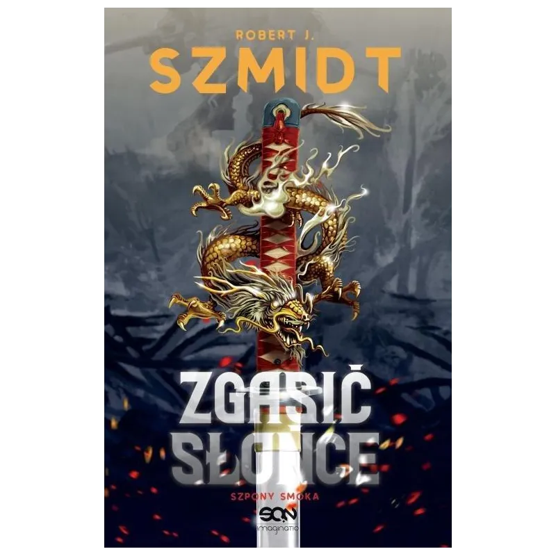 ZGASIĆ SŁOŃCE SZPONY SMOKA Robert Szmidt - Sine Qua Non