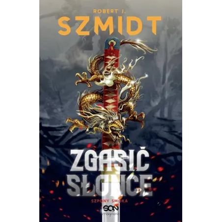 ZGASIĆ SŁOŃCE SZPONY SMOKA Robert Szmidt - Sine Qua Non
