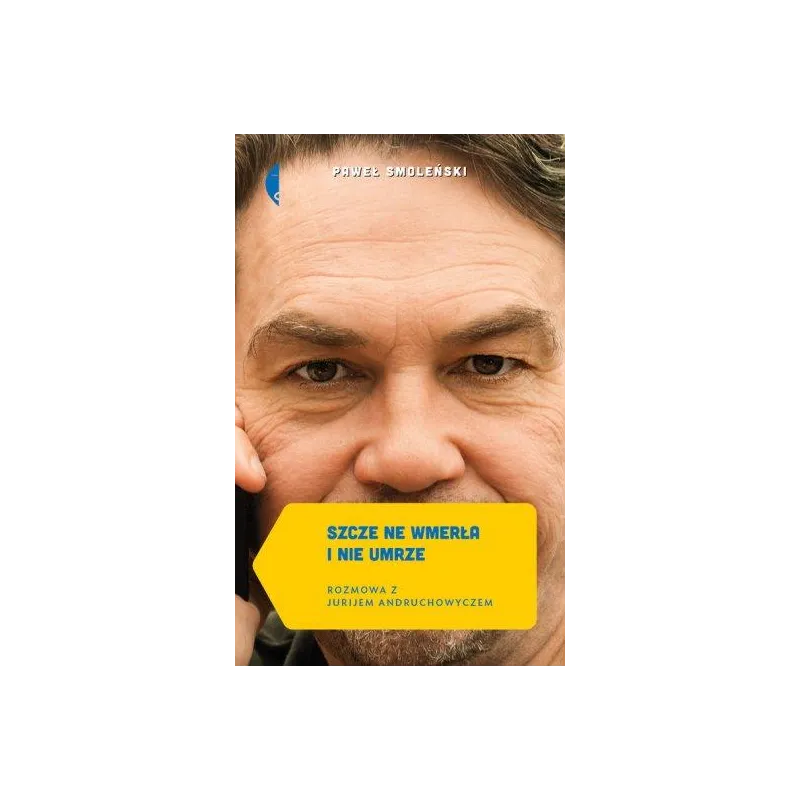 SZCZE NE WMERŁA I NIE UMRZE. ROZMOWA Z JURIJEM ANDRUCHOWYCZEM