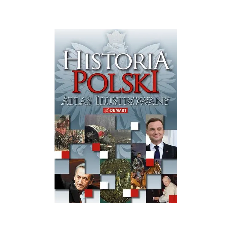 HISTORIA POLSKI. ATLAS ILUSTROWANY - Demart HISTORIA POLSKI. ATLAS ILUSTROWANY - Demart