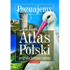 POZNAJEMY ATLAS POLSKI - GEOGRAFIA, HISTORIA, REGIONY - Demart