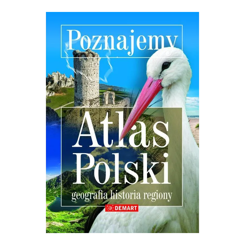 POZNAJEMY ATLAS POLSKI - GEOGRAFIA, HISTORIA, REGIONY - Demart POZNAJEMY ATLAS POLSKI - GEOGRAFIA, HISTORIA, REGIONY - Demart