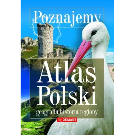 Poznajemy Atlas Polski - Geografia, Historia, Regiony Poznajemy Atlas Polski - Geografia, Historia, Regiony