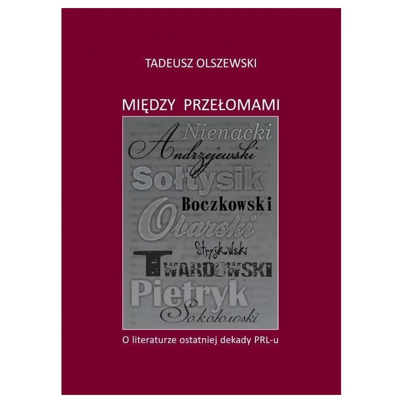 Między przełomami  O literaturze ostatniej dekady PRLu Olszewski Tadeusz
