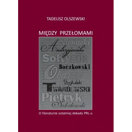 Między Przełomami. O Literaturze Ostatniej Dekady Prl-U