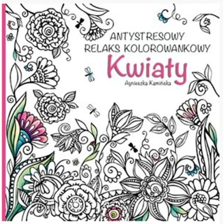 Kwiaty. Antystresowy Relaks Kolorowankowy Kwiaty. Antystresowy Relaks Kolorowankowy