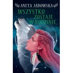 HEKSALOGIA O DORZE WILK WSZYSTKO ZOSTAJE W RODZINIE Aneta Jadowska - Sine Qua Non