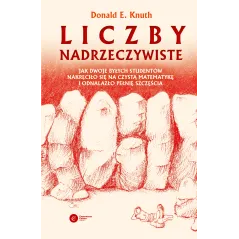 LICZBY NADRZECZYWISTE. JAK DWOJE BYŁYCH STUDENTÓW NAKRĘCIŁO SIĘ NA CZYSTĄ MATEMATYKĘ I ODNALAZŁO PEŁNIĘ SZCZĘ... Donald E. Knuth