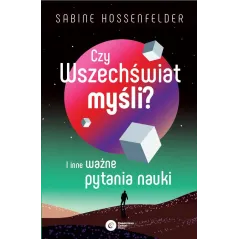 Czy Wszechświat myśli I inne ważne pytania nauki Sabine Hossenfelder