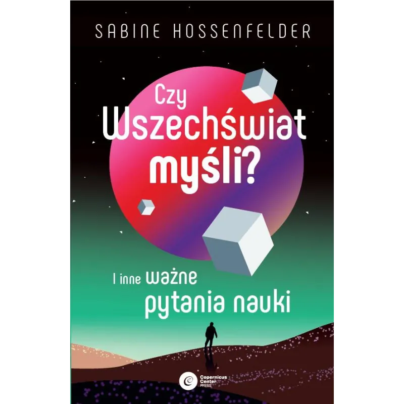 Czy Wszechświat myśli I inne ważne pytania nauki Sabine Hossenfelder Czy Wszechświat myśli I inne ważne pytania nauki Sabine Hossenfelder