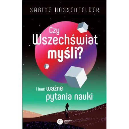 Czy Wszechświat myśli I inne ważne pytania nauki Sabine Hossenfelder