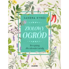 ZIOŁOWY OGRÓD. RECEPTURY DLA ZDROWIA I URODY - Vivante